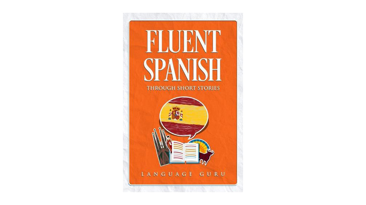 Fluent Spanish Through Short Stories (Spanish Edition)